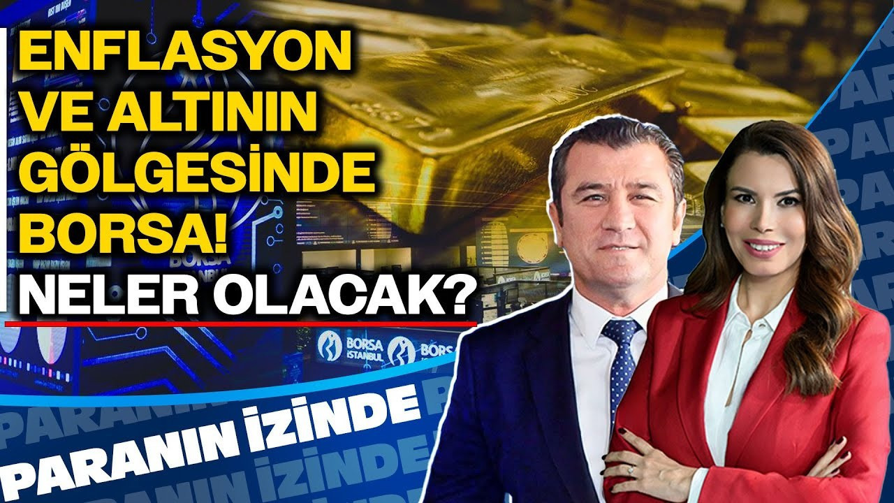 Enflasyon ve Altının Gölgesinde Borsa: Neler Olacak? | Paranın İzinde
