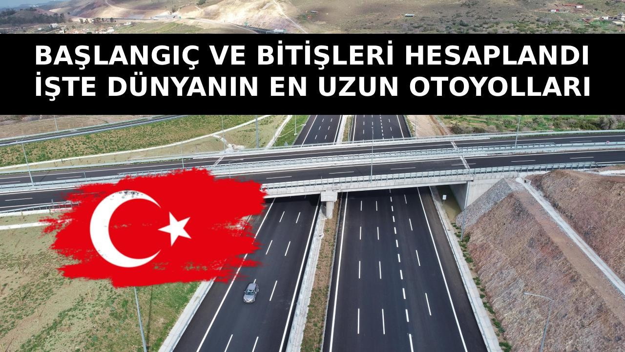 Başlangıç ve bitişleri hesaplandı, Türkiye de listede yer aldı! İşte dünyanın en uzun 8 otoyolu Başlangıç ve bitişleri hesaplandı, Türkiye de listede yer aldı! İşte dünyanın en uzun 8 otoyolu